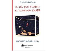 Io, Lei, Ziggy Stardust e l’estinzione umana. And there's nothing i can do