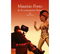 Io li conoscevo bene - Porro Maurizio