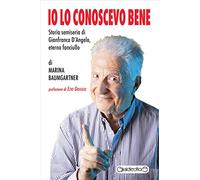 Io lo conoscevo bene. Storia semiseria di Gianfranco D'Angelo, eterno fanciullo
