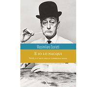 E io lo nacqui. Totò, o l'arte della commedia bassa - Scuriatti Massimiliano