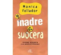 Io madre di mia suocera. Vivere accanto a un malato di Alzheimer