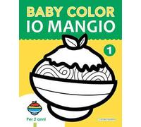 Io mangio. Baby color. Ediz. a colori