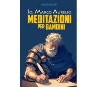 IO, MARCO AURELIO: MEDITAZIONI PER BAMBINI
