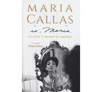 Io, Maria. Lettere e memorie inedite - Callas Maria