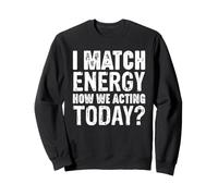 Io Match Energy How We Acting Today Dichiarazione Felpa