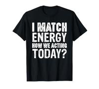 Io Match Energy How We Acting Today Dichiarazione Maglietta