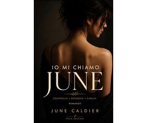 Io mi chiamo June: Desiderio. Potere. Scelta