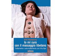 Io mi curo con il massaggio tibetano. Trattamento e auto-trattamento con il Ku Nye