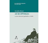 «Io mi oppongo»: Luciano Bianciardi garibaldino e ribelle