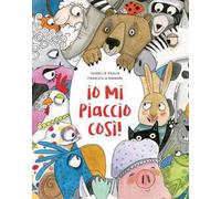 Io mi piaccio così! Ediz. a colori