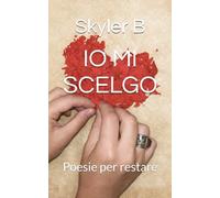 IO MI SCELGO: Poesie per restare