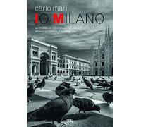 Io Milano. Ediz. italiana e inglese: Carlo Mari