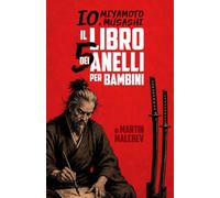 IO, MIYAMOTO MUSASHI: IL LIBRO DEI CINQUE ANELLI PER BAMBINI