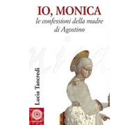 Io, Monica. Le confessioni della madre di Agostino