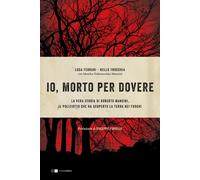 Io, morto per dovere. La vera storia di Roberto Mancini, il poliziotto che...