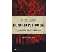 Io, morto per dovere. La vera storia di Roberto Mancini, il poliziotto che ha scoperto la terra dei fuochi