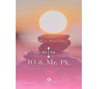 Io & Mr. Pk. (Il tempo della consapevolezza)