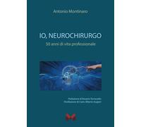 Io, neurochirurgo. 50 anni di vita professionale - [Milella]