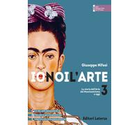 Io noi l'arte. Per le Scuole superiori. Con e-book. Con espansione online....