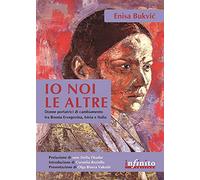 Io, noi, le altre. Donne portatrici di cambiamento in Bosnia Erzegovina, Istria e Italia