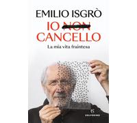 Io non cancello. La mia vita fraintesa - Isgrò Emilio