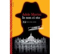 Io non ci sto. Le ombre del commissario Marino - Marini Adele