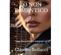 IO NON DIMENTICO: “non dimenticare neppure tu”