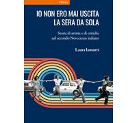 Io non ero mai uscita la sera da sola. Storie di artisti