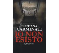Io non esisto - Carminati Cristiana