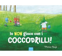 IO NON GIOCO CON I COCCODRILLI EDIZ. A COLORI - ROUZE' MARINA - Clavis