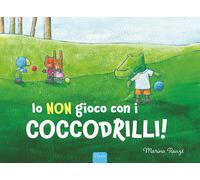 Io non gioco con i coccodrilli Ediz. a colori - Rouzé Marina