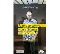 Io non ho paura, non abbiatene neanche voi - Navalny Alexei