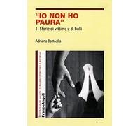 Io non ho paura. Storie di vittime e di bulli (Vol. 1)