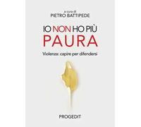 Io non ho più paura. Violenza: capire per difendersi