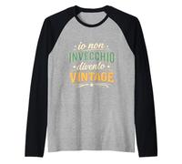 Io Non Invecchio Divento Vintage Ironico e Divertente Maglia con Maniche Raglan