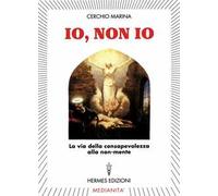 Io, non io. La via della consapevolezza alla non-mente