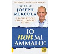 Libri Joseph Mercola - Io Non Mi Ammalo 9 Facili Regole Che Allungano La Vita