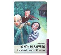 Io non mi salverò. La vita di Janusz Korczak