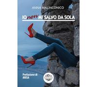 Io non mi salvo da sola - Malinconico Anna
