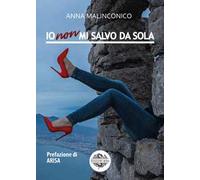 Io non mi salvo da sola - Malinconico Anna