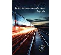Io non salgo sul treno dei pazzi, lo guido - Barca Sheyla