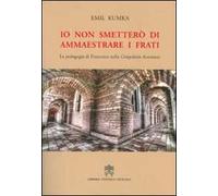 Io non smetterò di ammaestrare i frati. La pedagogia di Francesco nella «Compilatio assisiensis»