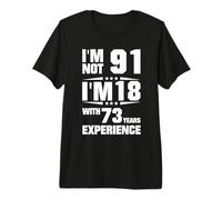 Io Non Sono 91 Ho 18 Anni con 73 Anni di Esperienza Maglietta Premium