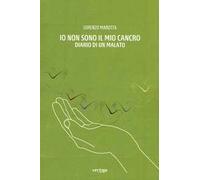 Io non sono il mio cancro. Diario di un malato