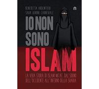 Io non sono Islam. La vera storia di Islam Mitat. Dal sogno dell'Occidente, all'inferno della sharia