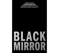 Io non sono qui. Visioni e inquietudini da un futuro presente. Black Mirror – DeAgostini