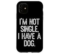 Io non sono single ho un cane citazione divertente Custodia per iPhone 11