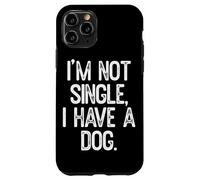 Io non sono single ho un cane citazione divertente Custodia per iPhone 11 Pro