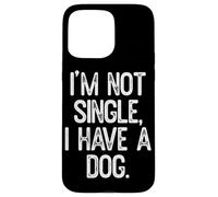 Io non sono single ho un cane citazione divertente Custodia per iPhone 15 Pro Max
