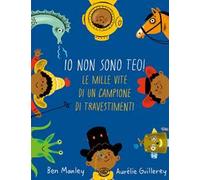 Io non sono Teo! Le mille vite di un campione di travestimenti
